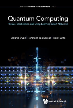 Quantum Computing: Physics, Blockchains, And Deep Learning Smart Networks