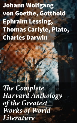 The Complete Harvard Anthology of the Greatest Works of World Literature