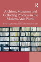 Archives, Museums and Collecting Practices in the Modern Arab World【電子書籍】