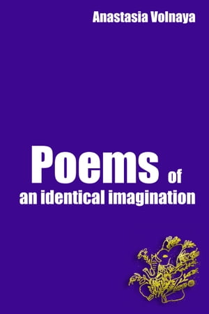 Poems of an identical imaginationŻҽҡ[ Anastasia Volnaya ]