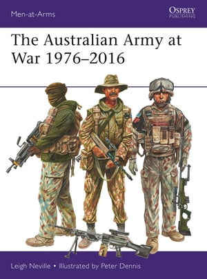 The Australian Army at War 1976 2016【電子書籍】 Leigh Neville