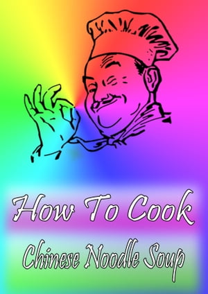 ŷKoboŻҽҥȥ㤨How To Cook Chinese Noodle SoupŻҽҡ[ Cook & Book ]פβǤʤ219ߤˤʤޤ