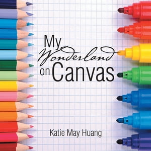 My Wonderland on Canvas【電子書籍】 Katie May Huang