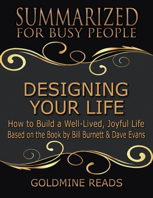ŷKoboŻҽҥȥ㤨Designing Your Life: Summarized for Busy People: How to Build a Well-Lived, Joyful Life: Based on the Book by Bill Burnett & Dave EvansŻҽҡ[ Goldmine Reads ]פβǤʤ371ߤˤʤޤ