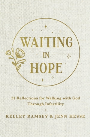 Waiting In Hope 31 Reflections for Walking with God Through InfertilityŻҽҡ[ Kelley Ramsey ]