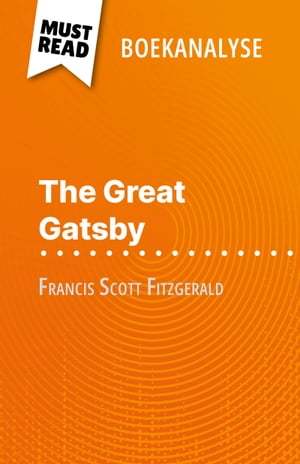 The Great Gatsby van Francis Scott Fitzgerald (Boekanalyse) Volledige analyse en gedetailleerde samenvatting van het werk【電子書籍】 l onore Quinaux