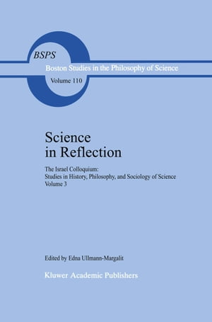 Science in Reflection The Israel Colloquium: Studies in History, Philosophy, and Sociology of Science Volume 3【電子書籍】