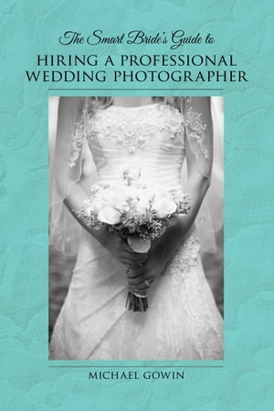 The Smart Bride's Guide to Hiring a Professional Wedding Photographer