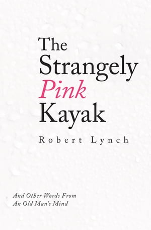 The Strangely Pink Kayak And Other Words from an