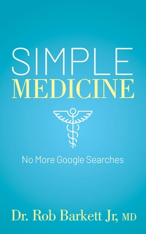 Simple Medicine No More Google Searches【電子書籍】[ Rob Barkett Jr. ]