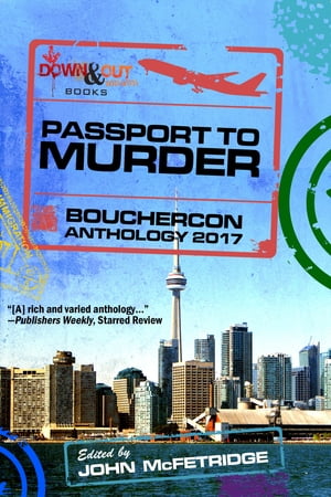 Passport to Murder: Bouchercon Anthology 2017【電子書籍】[ John McFetridge ]