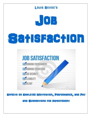 Job Satisfaction Effects on Employee Motivation, Performance, and Pay and Suggestions for Improvement