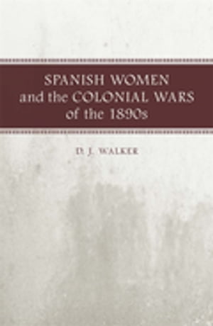 Spanish Women and the Colonial Wars of the 1890s