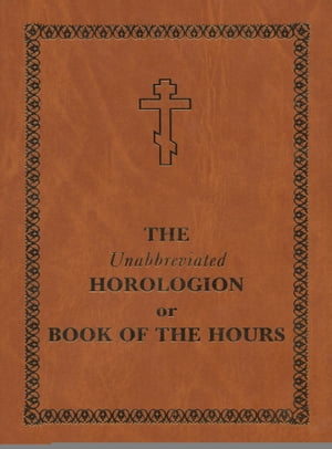 The Unabbreviated Horologion or Book of the Hours