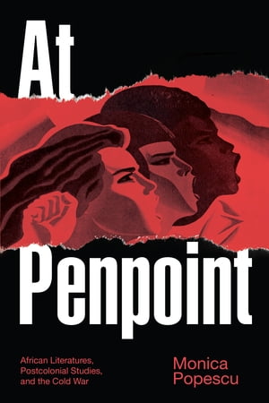 At Penpoint African Literatures, Postcolonial Studies, and the Cold War