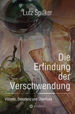 Die Erfindung der Verschwendung