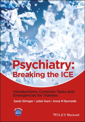 Psychiatry Breaking the ICE Introductions, Common Tasks, Emergencies for Trainees【電子書籍】[ Sarah L. Stringer ]