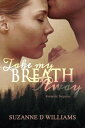 Take My Breath Away【電子書籍】 Suzanne D. Williams