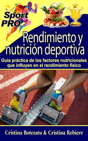 Rendimiento y nutrici?n deportiva Gu?a pr?ctica de los factores nutricionales que influyen en el rendimiento f?sico