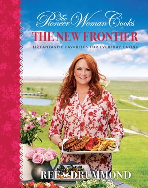 The Pioneer Woman CooksThe New Frontier 112 Fantastic Favorites for Everyday EatingŻҽҡ[ Ree Drummond ]
