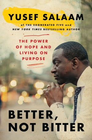 Better, Not Bitter Living on Purpose in the Pursuit of Racial Justice【電子書籍】 Yusef Salaam