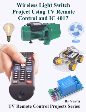 Wireless Light Switch Project Using TV Remote Control and IC 4017