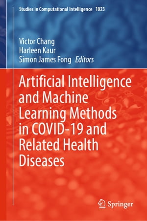 Artificial Intelligence and Machine Learning Methods in COVID-19 and Related Health Diseases【電子書籍】