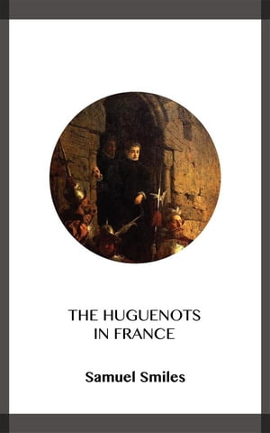 The Huguenots in France【電子書籍】[ Samue