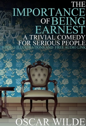 The Importance of Being Earnest: (A Trivial Come