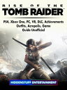 Rise of The Tomb Raider, PS4, Xbox One, PC, VR, DLC, Achievements, Outfits, Acropolis, Game Guide Unofficial【電子書籍】 Hiddenstuff Entertainment