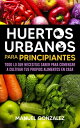 ŷKoboŻҽҥȥ㤨Huertos urbanos para principiantes Todo lo que necesitas saber para comenzar a cultivar tus propios alimentos en casaŻҽҡ[ Manuel Gonzalez ]פβǤʤ452ߤˤʤޤ