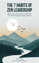 The 7 Habits of Zen Leadership What Successful Leaders Did When The World Stoppe...