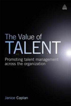 The Value of Talent Promoting Talent Management Across the Organization【電子書籍】[ Janice Caplan ]