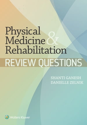 Physical Medicine Rehabilitation Review Questions【電子書籍】 Shanti Ganesh