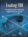 Evading EDR The Definitive Guide to Defeating Endpoint Detection Systems.【電子書籍】[ Matt Hand ]