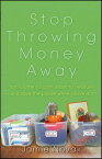 Stop Throwing Money Away Turn Clutter to Cash, Trash to Treasure--And Save the Planet While You're at It【電子書籍】[ Jamie Novak ]