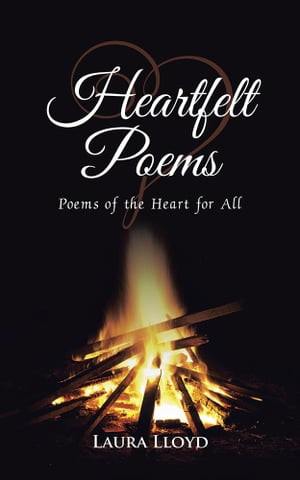 Heartfelt Poems Poems of the Heart for All【電子書籍】[ Laura Lloyd ]