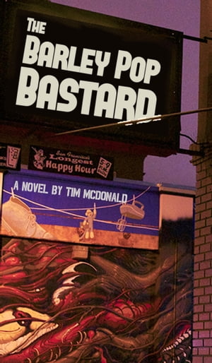 The Barley Pop Bastard【電子書籍】 Tim McDonald