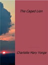 The Caged Lion【電子書籍】 Charlotte Mary Yonge