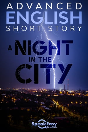 Learn English with an English Short Story - A Night in the City In Just 15 Minutes Learn English Vocabulary, Phrases and Expressions to Improve Your English Skills【電子書籍】 SpeakEasy BookClub