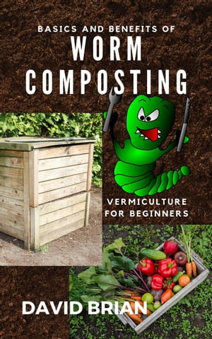 Basics and Benefits of Worm Composting