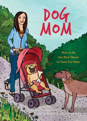 Dog Mom How to be the Best Mama to Your Fur Baby【電子書籍】[ Christine Amorose Merrill ]