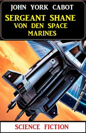 Sergeant Shane von den Space Marines: Science FictionŻҽҡ[ John York Cabot ]