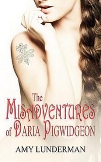 The Misadventures of Daria Pigwidgeon【電子書籍】[ Amy Lunderman ]