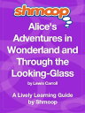 Shmoop Literature Guide: Alice 039 s Adventures in Wonderland and Through the Looking-Glass【電子書籍】 Shmoop