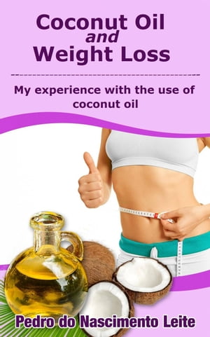 ŷKoboŻҽҥȥ㤨Coconut Oil and Weight Loss: My Experience with the use of Coconut OilŻҽҡ[ Pedro do Nascimento Leite ]פβǤʤ146ߤˤʤޤ