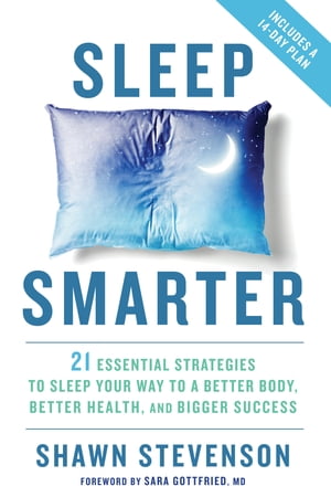 Sleep Smarter 21 Essential Strategies to Sleep Your Way to A Better Body, Better Health, and Bigger Success: A Longevity Book