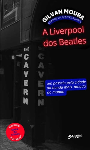A Liverpool dos Beatles Um passeio pela cidade da banda mais amada do mundoŻҽҡ[ Gilvan Moura ]