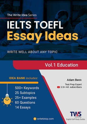 IELTS TOEFL Essay Ideas Vol 1. Education