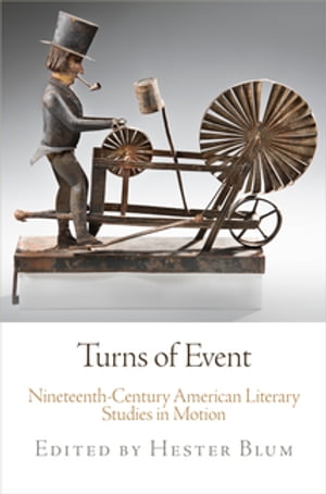 Turns of Event Nineteenth-Century American Literary Studies in MotionŻҽҡ